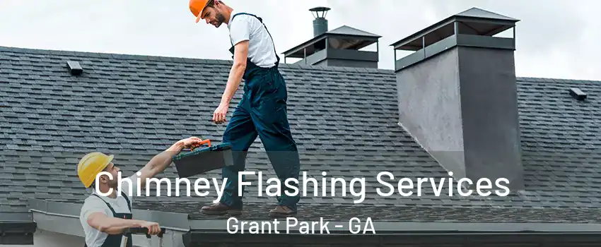 Chimney Flashing Services Grant Park - GA