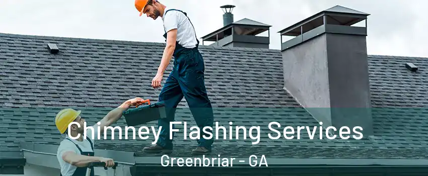 Chimney Flashing Services Greenbriar - GA