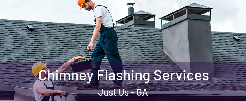 Chimney Flashing Services Just Us - GA