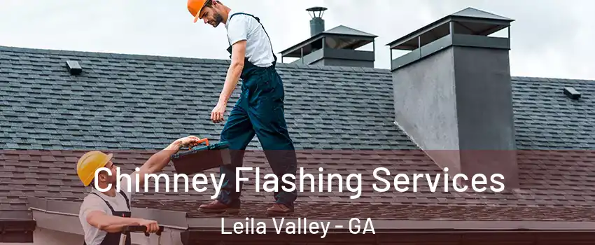 Chimney Flashing Services Leila Valley - GA