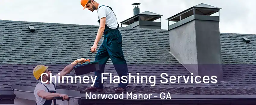 Chimney Flashing Services Norwood Manor - GA