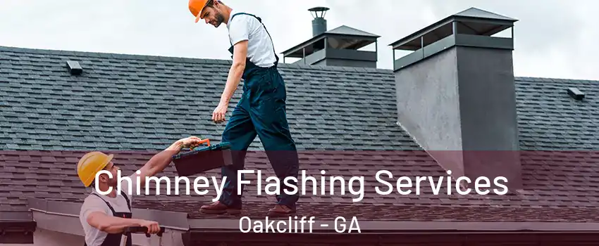 Chimney Flashing Services Oakcliff - GA