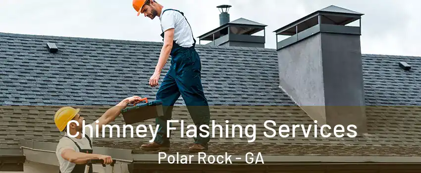 Chimney Flashing Services Polar Rock - GA