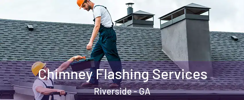 Chimney Flashing Services Riverside - GA