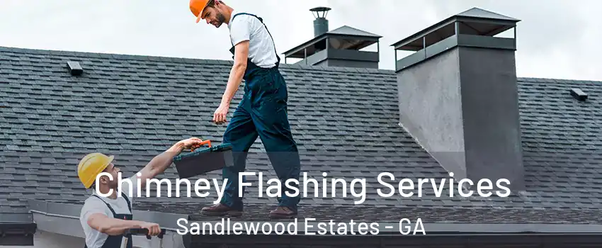 Chimney Flashing Services Sandlewood Estates - GA