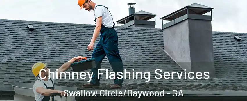 Chimney Flashing Services Swallow Circle/Baywood - GA