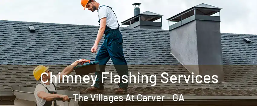 Chimney Flashing Services The Villages At Carver - GA