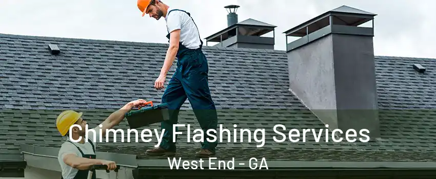 Chimney Flashing Services West End - GA