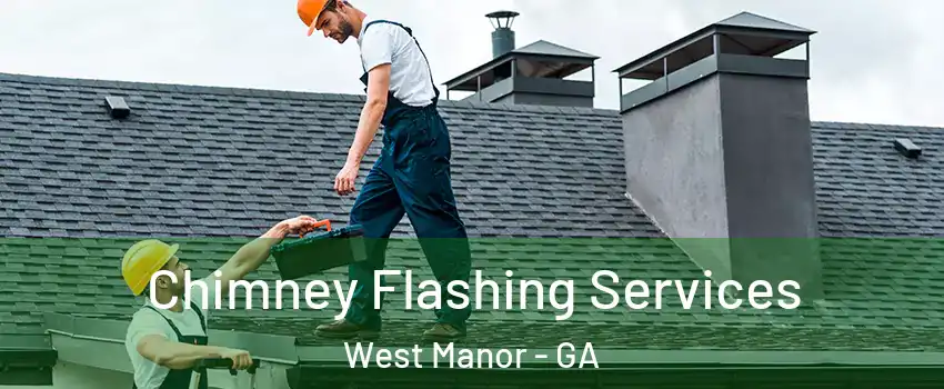 Chimney Flashing Services West Manor - GA