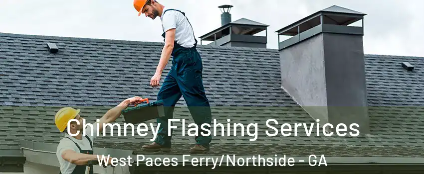 Chimney Flashing Services West Paces Ferry/Northside - GA