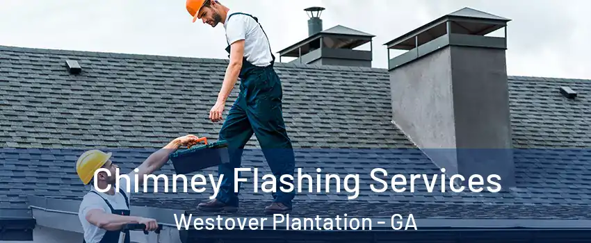 Chimney Flashing Services Westover Plantation - GA