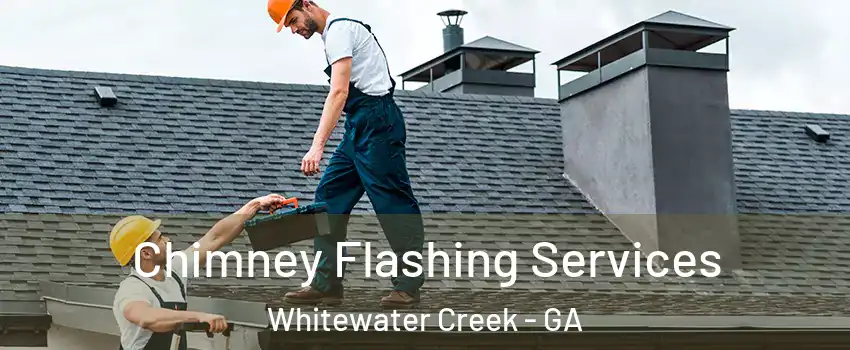 Chimney Flashing Services Whitewater Creek - GA
