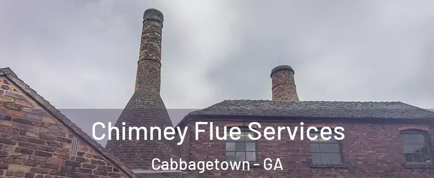 Chimney Flue Services Cabbagetown - GA