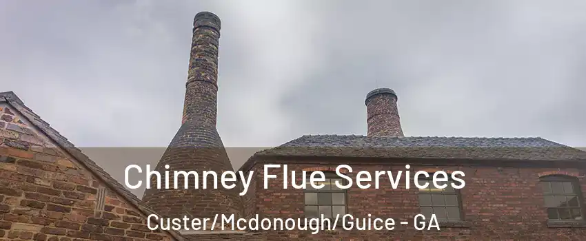 Chimney Flue Services Custer/Mcdonough/Guice - GA