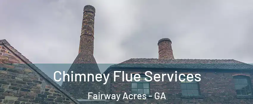 Chimney Flue Services Fairway Acres - GA