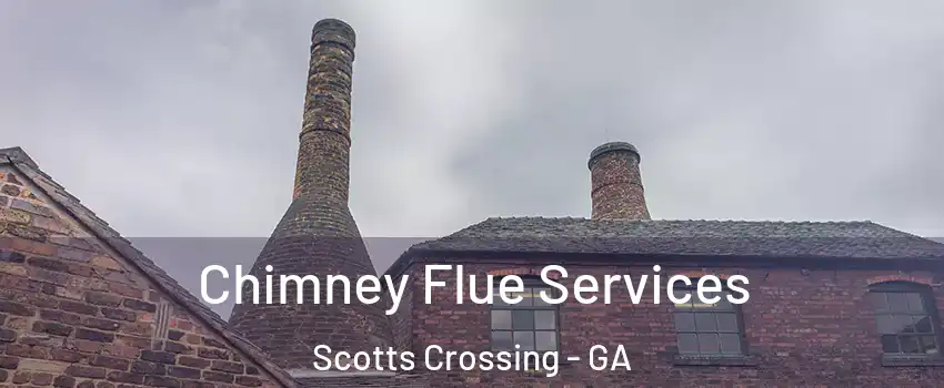 Chimney Flue Services Scotts Crossing - GA