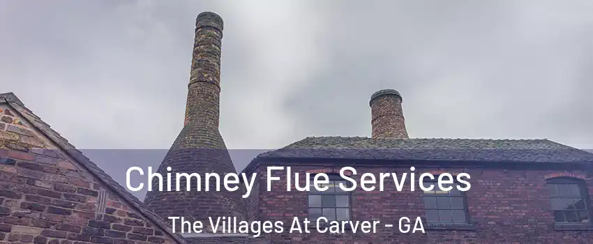 Chimney Flue Services The Villages At Carver - GA