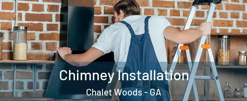 Chimney Installation Chalet Woods - GA