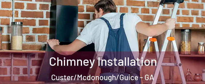 Chimney Installation Custer/Mcdonough/Guice - GA
