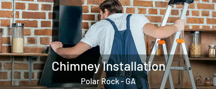 Chimney Installation Polar Rock - GA