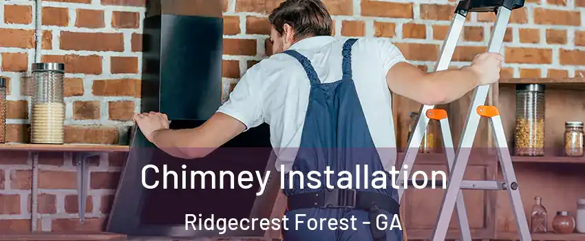 Chimney Installation Ridgecrest Forest - GA