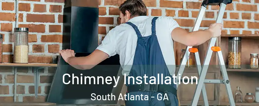 Chimney Installation South Atlanta - GA