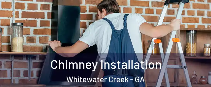 Chimney Installation Whitewater Creek - GA