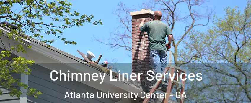 Chimney Liner Services Atlanta University Center - GA