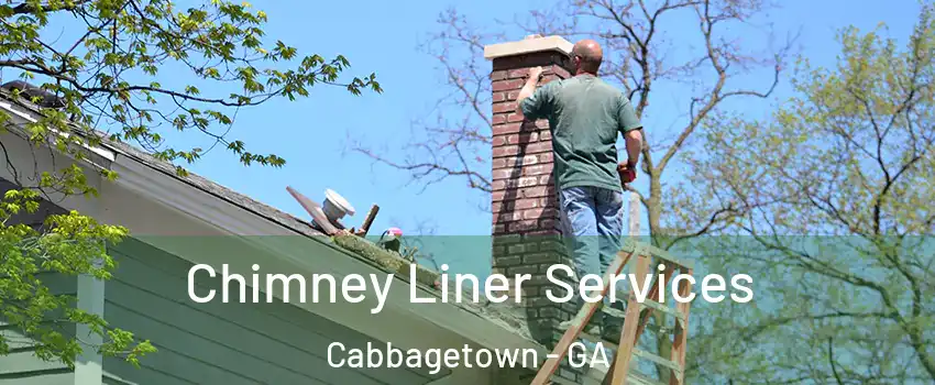 Chimney Liner Services Cabbagetown - GA