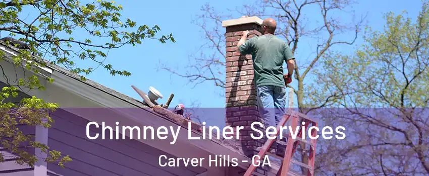 Chimney Liner Services Carver Hills - GA