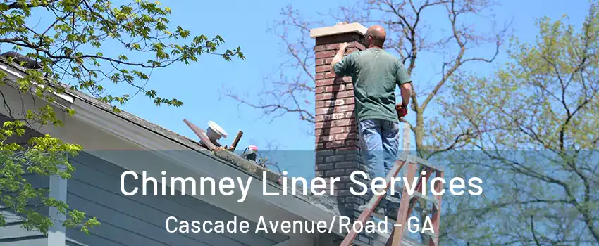 Chimney Liner Services Cascade Avenue/Road - GA