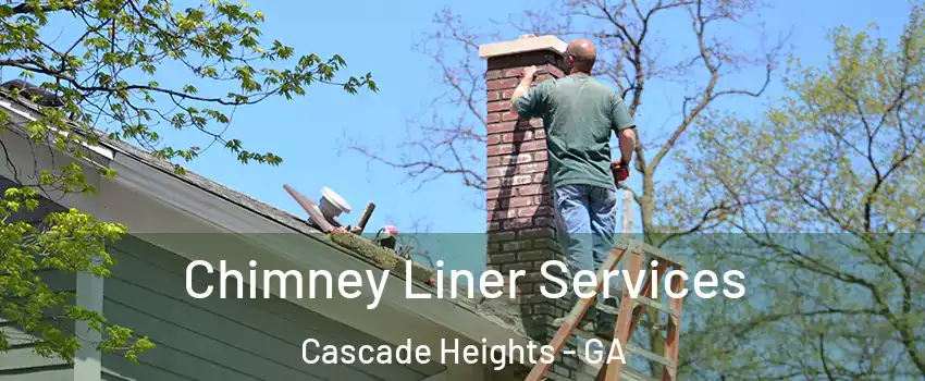 Chimney Liner Services Cascade Heights - GA