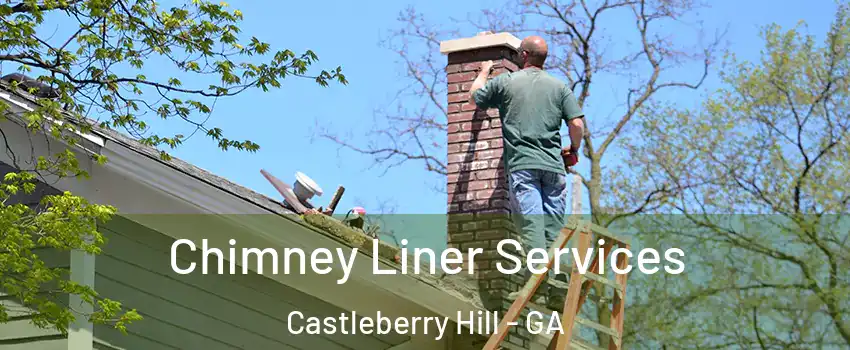 Chimney Liner Services Castleberry Hill - GA