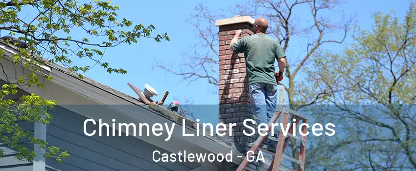 Chimney Liner Services Castlewood - GA