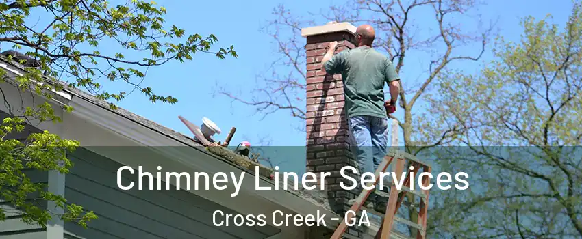 Chimney Liner Services Cross Creek - GA