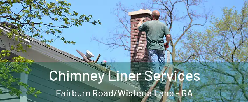 Chimney Liner Services Fairburn Road/Wisteria Lane - GA