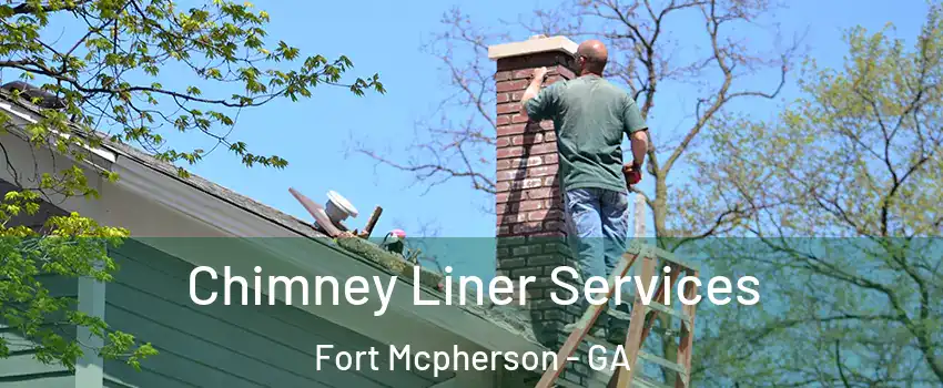 Chimney Liner Services Fort Mcpherson - GA
