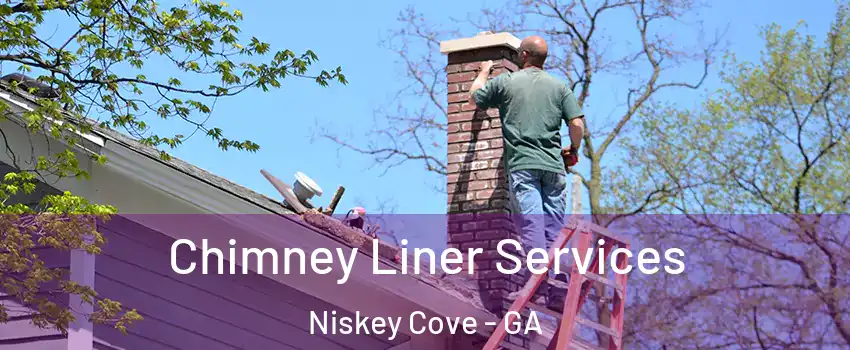 Chimney Liner Services Niskey Cove - GA