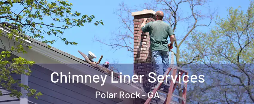 Chimney Liner Services Polar Rock - GA
