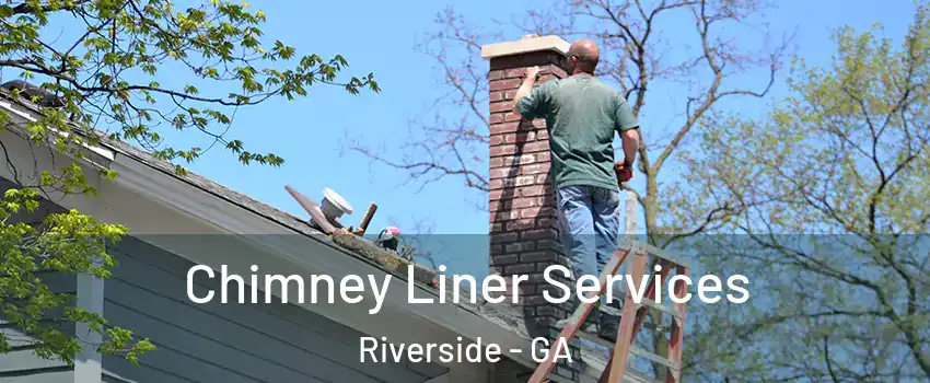 Chimney Liner Services Riverside - GA
