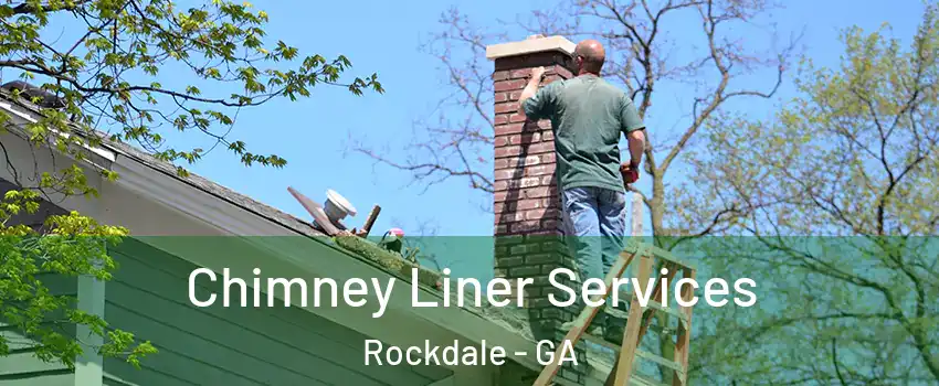 Chimney Liner Services Rockdale - GA