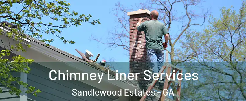 Chimney Liner Services Sandlewood Estates - GA