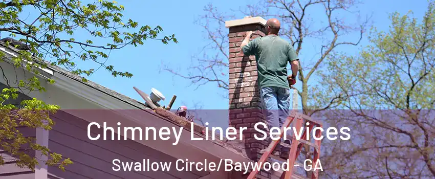 Chimney Liner Services Swallow Circle/Baywood - GA