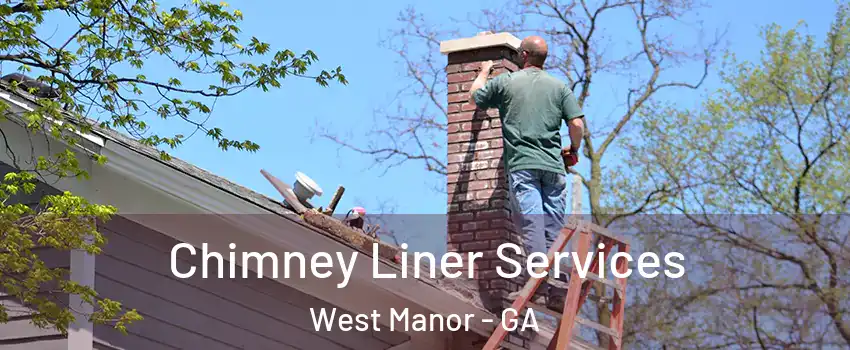 Chimney Liner Services West Manor - GA