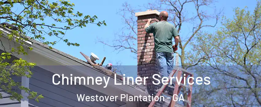 Chimney Liner Services Westover Plantation - GA
