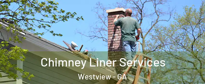 Chimney Liner Services Westview - GA