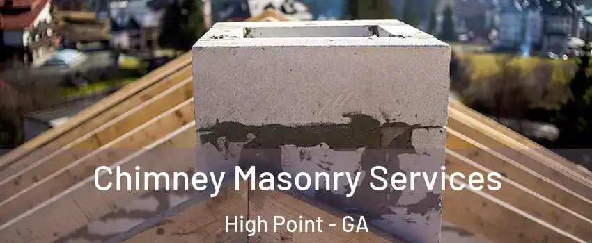 Chimney Masonry Services High Point - GA