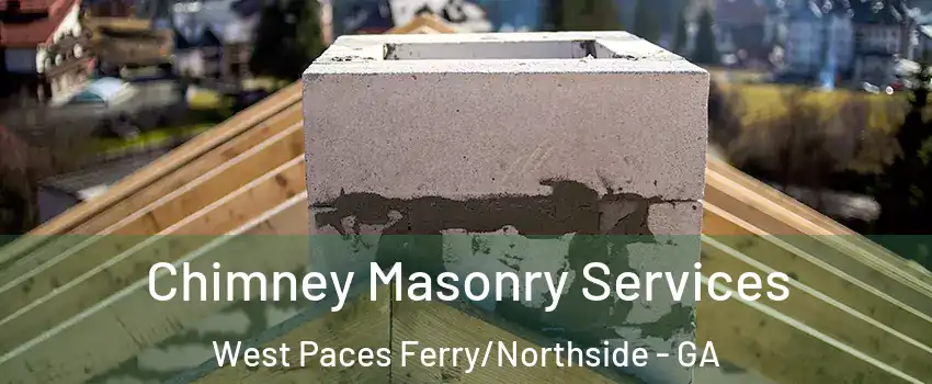 Chimney Masonry Services West Paces Ferry/Northside - GA