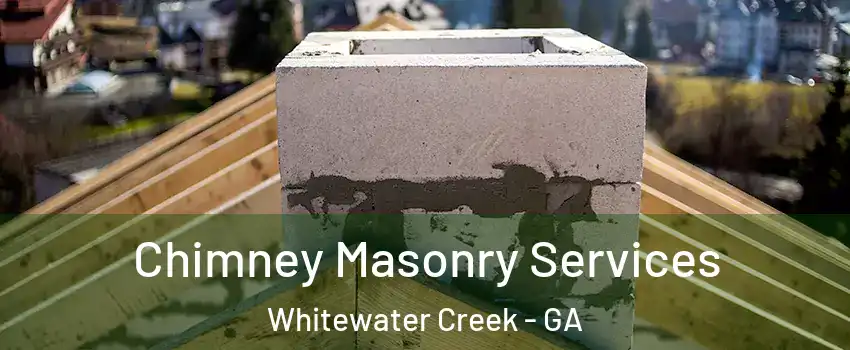 Chimney Masonry Services Whitewater Creek - GA