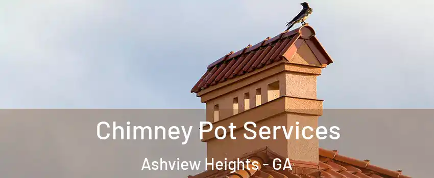 Chimney Pot Services Ashview Heights - GA